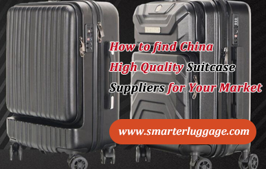 How to find China High Quality Suitcase Suppliers for Your Market