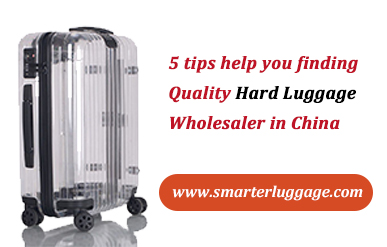 5 tips help you finding Quality Hard Luggage Wholesaler in China