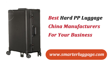 Best Hard PP Luggage China Manufacturers For Your Business